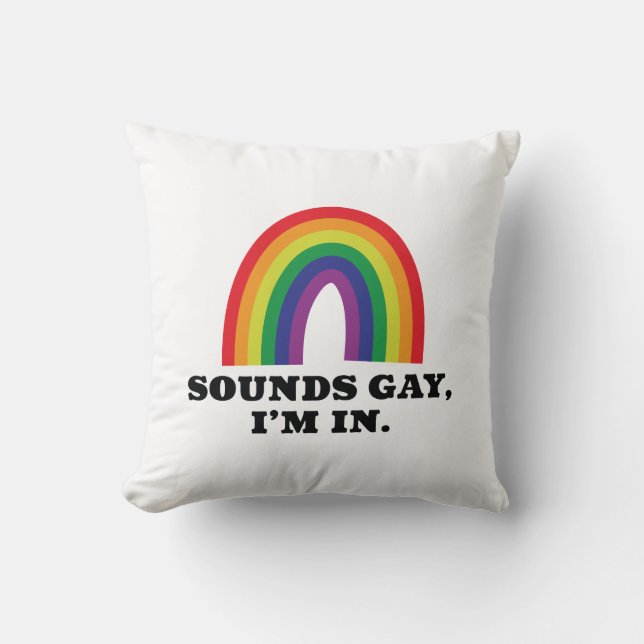 Sounds Gay I’m In Throw Pillow (Front)