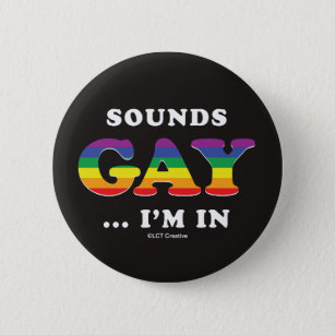 Sounds Gay... I'm In Button