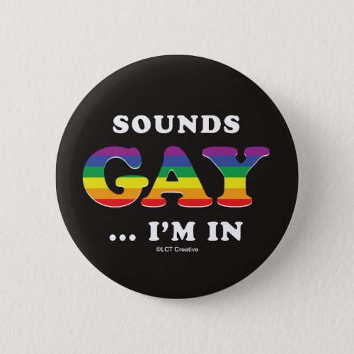 Sounds Gay Im In Button