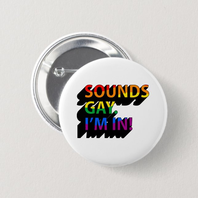 SOUNDS GAY I'M IN BUTTON (Front & Back)