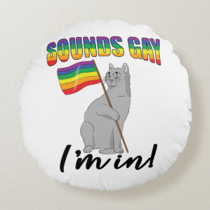 Sounds Gay I'm In Cat Round Pillow