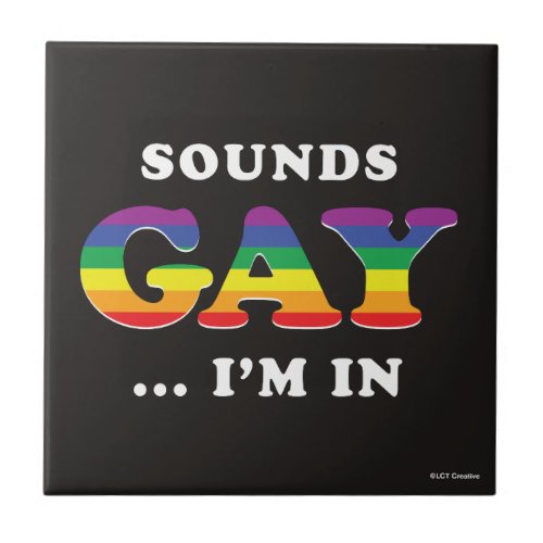 Sounds Gay Im In Ceramic Tile