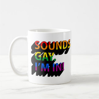 SOUNDS GAY I'M IN COFFEE MUG