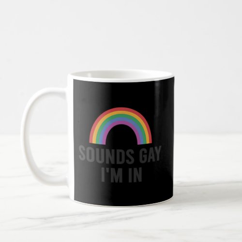 Sounds Gay IM In Coffee Mug