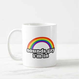 Sounds Gay I'm In Coffee Mug