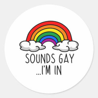 SOUNDS GAY I'M IN - Cute Rainbow Classic Round Sticker