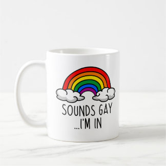 SOUNDS GAY I'M IN - Cute Rainbow Coffee Mug
