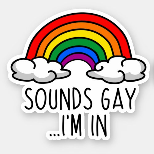 SOUNDS GAY IM IN _ Cute Rainbow Sticker