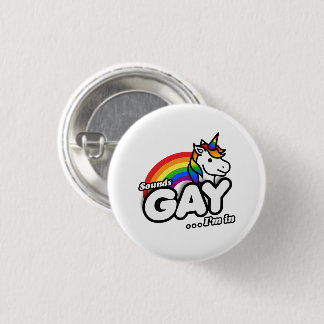 Sounds Gay I'm In - Cute Unicorn Rainbow Button