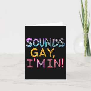 Sounds Gay Im In! Fun, Funny, Bold, Y, Gay, Daddy Card