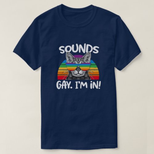 Sounds Gay Im IN Funny Cat Gay Pride Retro T_Shirt