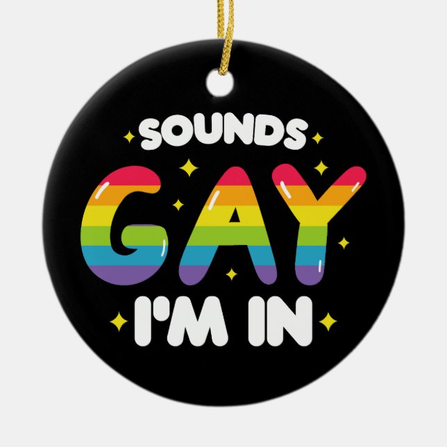 Sounds Gay I'm In Funny LGBT Pride Ceramic Ornament (Front)