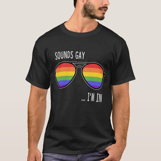 Sounds Gay I'm In Funny LGBT Pride Gift Rainbow Su T-Shirt (Front)