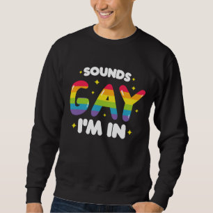 Sounds Gay I'm In Funny LGBT Pride Sweatshirt