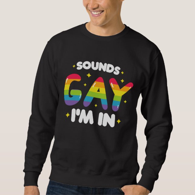Sounds Gay I'm In Funny LGBT Pride Sweatshirt (Front)