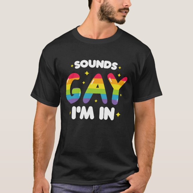Sounds Gay I'm In Funny LGBT Pride T-Shirt (Front)