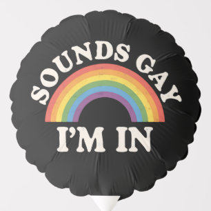 Sounds Gay I'm In Funny LGBTQ Pride Rainbow Balloon