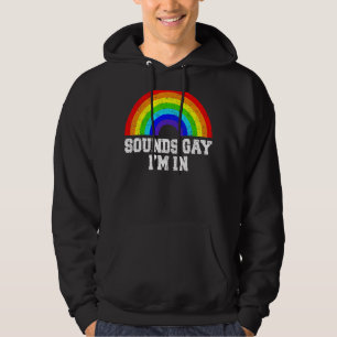 Sounds Gay I'm In Lgbt Gay Pride Rainbow Hoodie