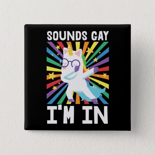 Sounds gay Im in LGBT pride rainbow unicorn Button