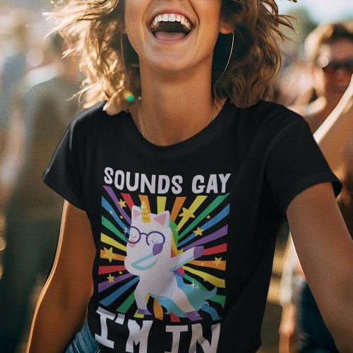Sounds gay Im in LGBT pride rainbow unicorn  T_Shirt