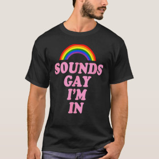 Sounds Gay I'm In Lgbt Pride T-Shirt
