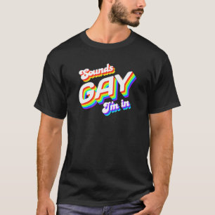 Sounds Gay I'm In Lgbt Support Pride T-Shirt
