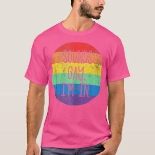 Sounds Gay I'm In LGBTQ Gay Pride Rainbow Pride LG T-Shirt