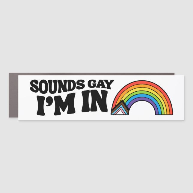 Sounds Gay I'm In LGBTQ Pride Bumper Car Magnet (Front)