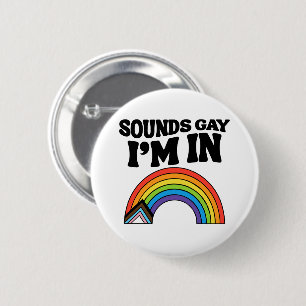 Sounds Gay I'm In LGBTQ Pride Button