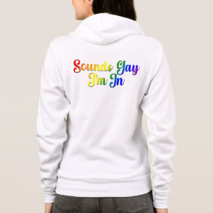 Sounds Gay I'm In - LGBTQ Pride Hoodie