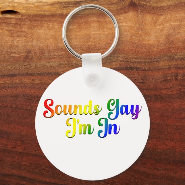 Sounds Gay I'm In - LGBTQ Pride Keychain (Front)