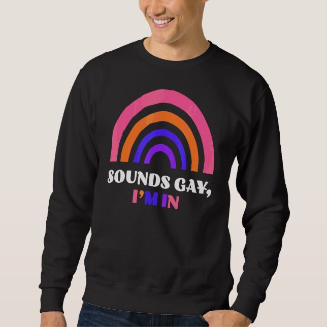 Sounds Gay I'm In Lgbtq Sweatshirt (Front)