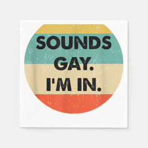 Sounds Gay Im In Napkins