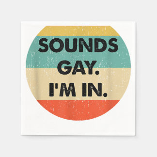 Sounds Gay Im In  Napkins