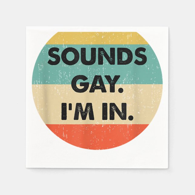Sounds Gay Im In  Napkins (Front)