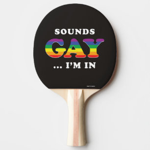 Sounds Gay... I'm In Ping Pong Paddle