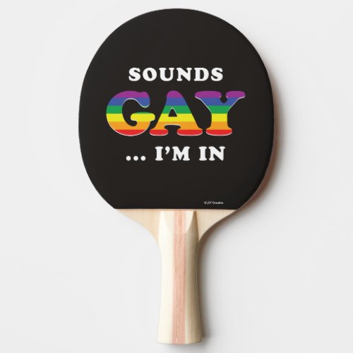 Sounds Gay Im In Ping Pong Paddle