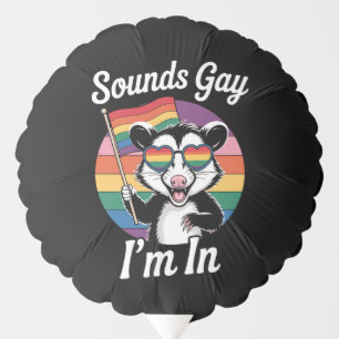Sounds Gay I'm In Possum Funny LGBTQ Pride Rainbow Balloon