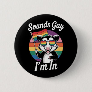 Sounds Gay I'm In Possum Funny LGBTQ Pride Rainbow Button