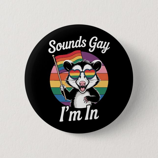 Sounds Gay I'm In Possum Funny LGBTQ Pride Rainbow Button (Front)
