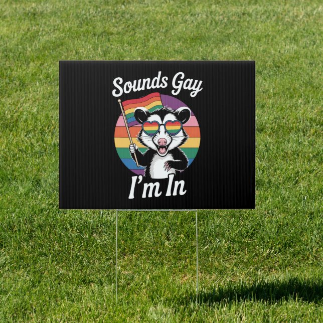 Sounds Gay I'm In Possum Funny LGBTQ Pride Rainbow Sign (Insitu)