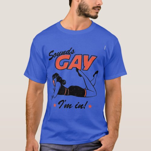 Sounds Gay Im In Pride Queer Community Cool ransge T_Shirt