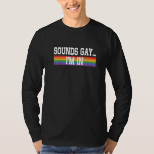 Sounds Gay I'm In Pride Rainbow Love Queer Diversi T-Shirt
