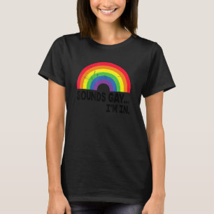 Sounds Gay I'm In Pride Rainbow Love Queer Diversi T-Shirt