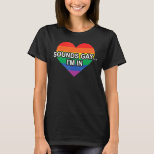 Sounds Gay I'm In Rainbow Heart Pride T-Shirt
