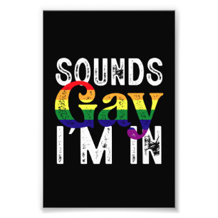 Sounds Gay I'm In Rainbow LGBT Flag Pride Month  Photo Print