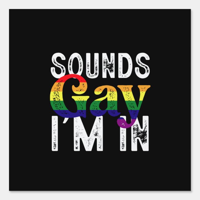 Sounds Gay I'm In Rainbow LGBT Flag Pride Month  Sign (Front)