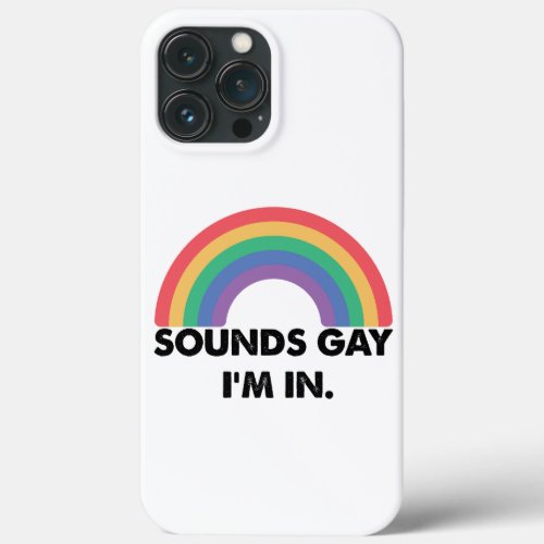 Sounds Gay Im In Rainbow Pride Month Gay  iPhone 13 Pro Max Case