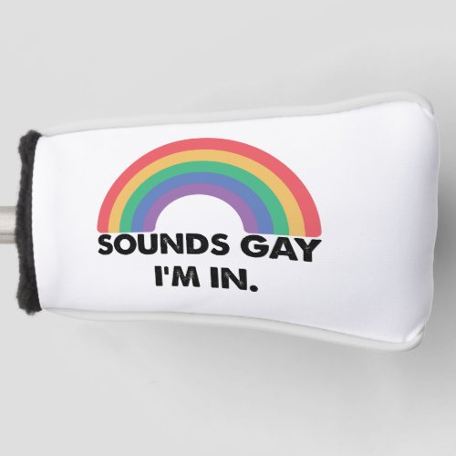 Sounds Gay Im In Rainbow Pride Month Gay  Golf Head Cover