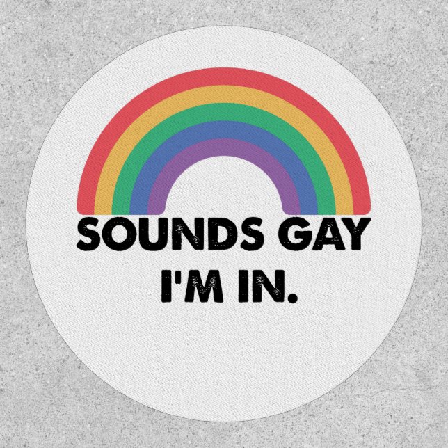 Sounds Gay Im In Rainbow Pride Month Gay  Patch (Front)